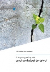 Okładka książki Praktyczny podręcznik psychoonkologii dorosłych Maria Rogiewicz