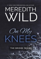 Okładka książki On My Knees Meredith Wild