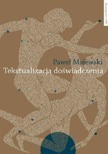 Okładka książki Tekstualizacja doświadczenia. Studia o piśmiennictwie greckim. Paweł Majewski