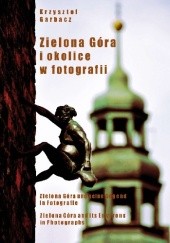 Okładka książki Zielona Góra i okolice w fotografii