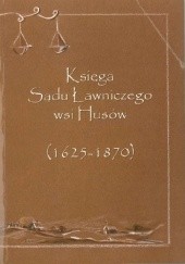 Okładka książki Księga Sądu Ławniczego wsi Husów (1625-1870) praca zbiorowa