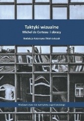 Okładka książki Taktyki wizualne. Michel de Certeau i obrazy Katarzyna Thiel-Jańczuk