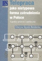 Okładka książki Telepraca jako nietypowa forma zatrudnienia w Polsce Aspekty prawne i społeczne Grażyna Spytek-Bandurska