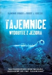 Okładka książki Tajemnice wydobyte z jeziora Sławomir Bogacki, Robert J. Kudelski