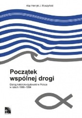 Okładka książki Początek wspólnej drogi. Dialog katolicko-żydowski w Polsce w latach 1986-1994 Henryk Muszyński