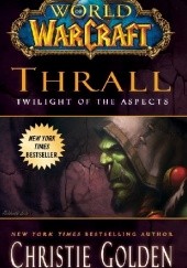 Okładka książki World od Warcraft: Thrall. Twilight of the Aspects Christie Golden
