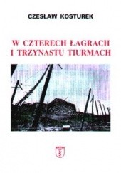 Okładka książki W czterech łagrach i trzynastu tiurmach Czesław Kosturek