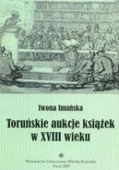 Okładka książki Toruńskie aukcje książek w XVIII wieku Iwona Imańska