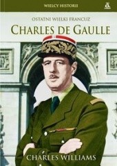 Charles de Gaulle: Ostatni wielki Francuz