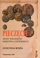 Okładka książki Pieczęcie miast Wielkiego Księstwa Litewskiego Edmundas Rimaa