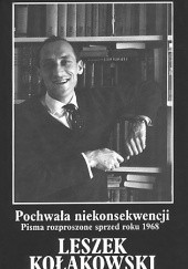 Okładka książki Pochwała niekonsekwencji. Pisma rozproszone z lat 1955-1968.  T.1 Leszek Kołakowski