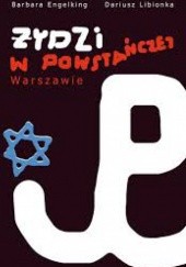 Okładka książki Żydzi w powstańczej Warszawie Barbara Engelking, Dariusz Libionka