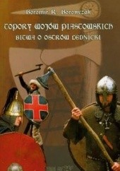 Okładka książki Topory wojów piastowskich Bitwa o Ostrów Lednicki Boromir R. Borowaczak