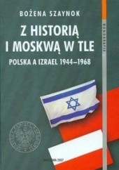 Okładka książki z historią i Moskwą w tle. Polska a Izrael 1944a1968 Bożena Szaynok