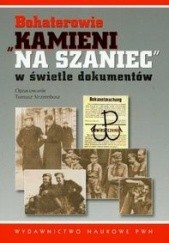 Okładka książki Bohaterowie Kamieni na szaniec w świetle dokumentów Tomasz Strzembosz