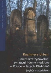 Okładka książki Cmentarze żydowskie synagogi i domy modlitwy w Polsce w latach 1944 - 1966 Kazimierz Urban