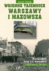 Okładka książki Wojenne tajemnice Warszawy i Mazowsza. Tom I Jacek Olecki