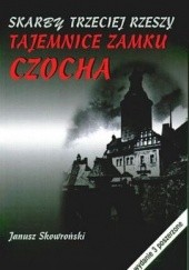 Okładka książki Skarby Trzeciej Rzeszy. Tajemnice zamku Czocha Janusz Skowroński