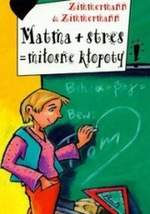Okładka książki Matma + stres = miłosne kłopoty Hans Günther Zimmermann, Irene Zimmermann
