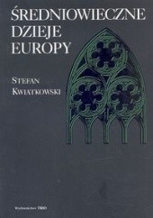 Okładka książki Średniowieczne dzieje Europy Stefan Kwiatkowski