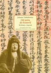 Okładka książki Od mitu do historii. Wykłady o Japonii Jolanta Tubielewicz