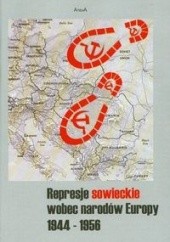 Represje sowieckie wobec narodó Europy 1944-1956 - Rogut Dariusz, Adamczyk Arkadiusz (red.)