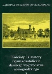 Okładka książki Kościoły i klasztory rzymskokatolickie dawnego województwa nowogródzkiego Maria Kałamajska-Saeed