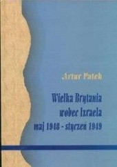 Okładka książki Wielka Brytania wobec Izraela maj 1948 - styczeń 1949 Artur Patek