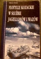 Okładka książki FLOTYLLE KOZACKIE W SłUżBIE JAGIELLONóW I WAZóW Tadeusz Górski