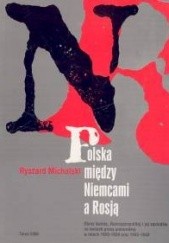 Okładka książki Polska między Niemcami a Rosją Ryszard Michalski