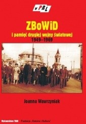 Okładka książki ZBoWiD i Pamięć Ii Wojny Światowej 1949-1969 Joanna Wawrzyniak