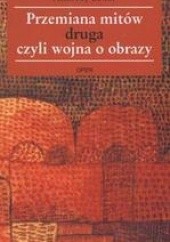 Okładka książki Przemiana mitów czyli wojna o obrazy Andrzej Leder