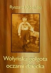 Okładka książki Wołyńska golgota oczami dziecka Ryszard Kłosiński