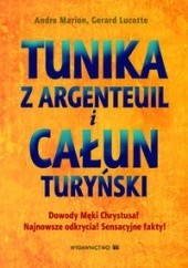 Okładka książki Tunika z Argenteuil i Całun Turyński Andre Marion, Gerard Lucotte
