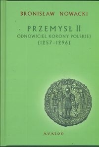 Przemysł II. Odnowiciel Korony Polskiej 1257-1296