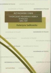 Okładka książki Irzykowski i inni. Twórczość Fryderyka Hebbla w Polsce 1890-1939 Katarzyna Sadkowska