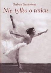 Okładka książki Nie tylko o tańcu Barbara Bittnerówna
