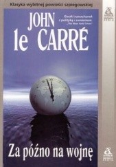 Okładka książki Za późno na wojnę John le Carré