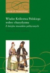 Okładka książki Władze Królestwa Polskiego wobec chasydyzmu. z dziejów stosunków politycznych Marcin Wodziński