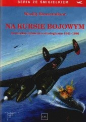 Okładka książki Na kursie bojowym. Sowieckie lotnictwo strategiczne 1941-1986 Wasilij Rieszetnikow