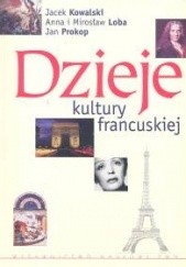 Okładka książki Dzieje kultury francuskiej Jacek Kowalski, Anna Loba, Mirosław Loba, Jan Prokop