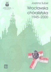 Okładka książki Wrocławska chóralistyka 1945-2000 t.2 Joanna Subel