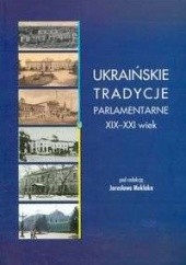 Okładka książki Ukraińskie tradycje parlamentarne XIX - XXI wiek Jarosław Moklak