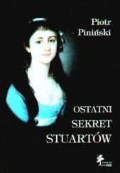 Okładka książki Ostatni sekret Stuartów. Dzieci Karoliny księżnej Albany Piotr Piniński