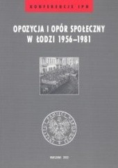 Okładka książki Opozycja i opór społeczny w Łodzi 1956-1981 Krzysztof Lesiakowski