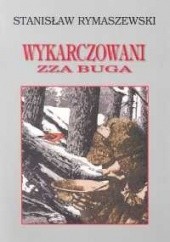 Okładka książki Wykarczowani zza Buga Stanisław Rymaszewski