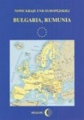 Okładka książki Nowe Kraje Unii Europejskiej. Bułgaria, Rumunia Adam Waldemar Koseski, Małgorzata Willaume