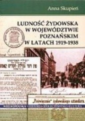 Okładka książki Ludność żydowska w województwie poznańskim w latach 1919-1938 Anna Skupień