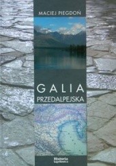 Okładka książki Galia Przedalpejska Maciej Piegdoń