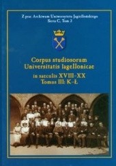 Corpus studiosorum Universitatis Iagellonicae in saeculis XVIII-XX tom 3 K-ł